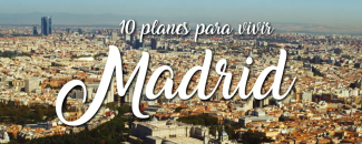 Diez planes para vivir Madrid